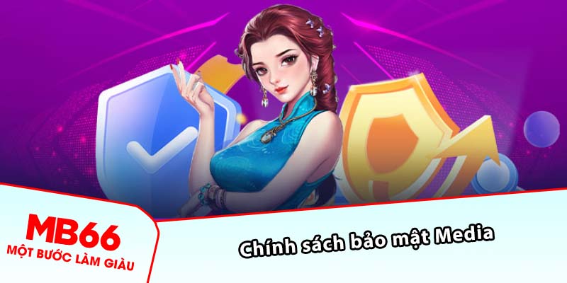 Chính sách bảo mật Media