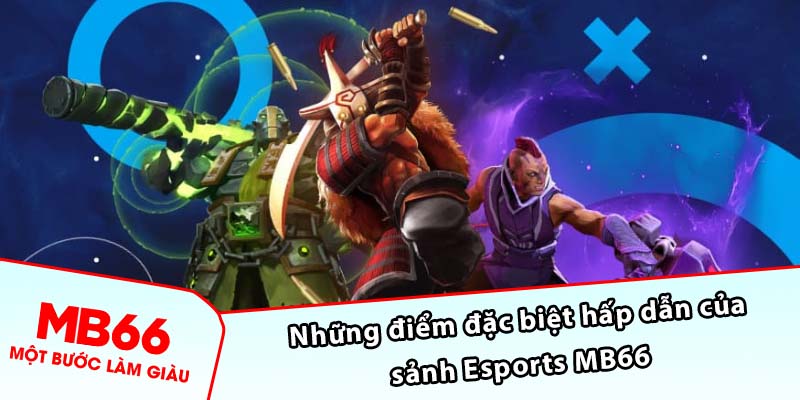 Những điểm đặc biệt hấp dẫn của sảnh Esports MB66