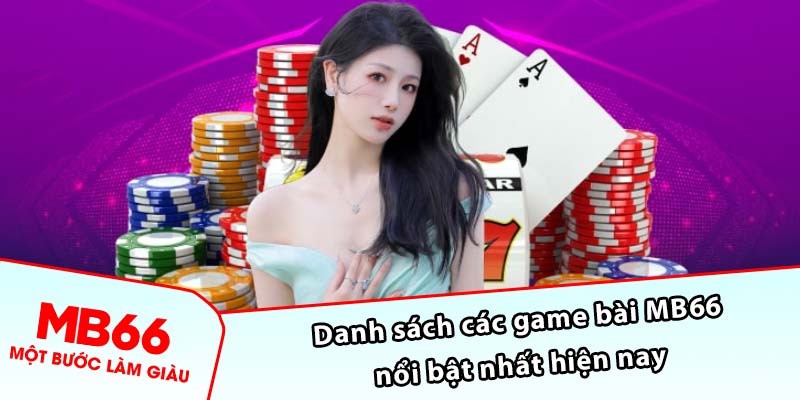 Danh sách các game bài MB66 nổi bật nhất hiện nay