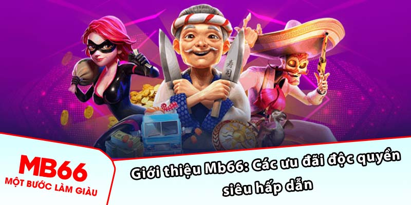 Giới thiệu Mb66: Các ưu đãi độc quyền siêu hấp dẫn