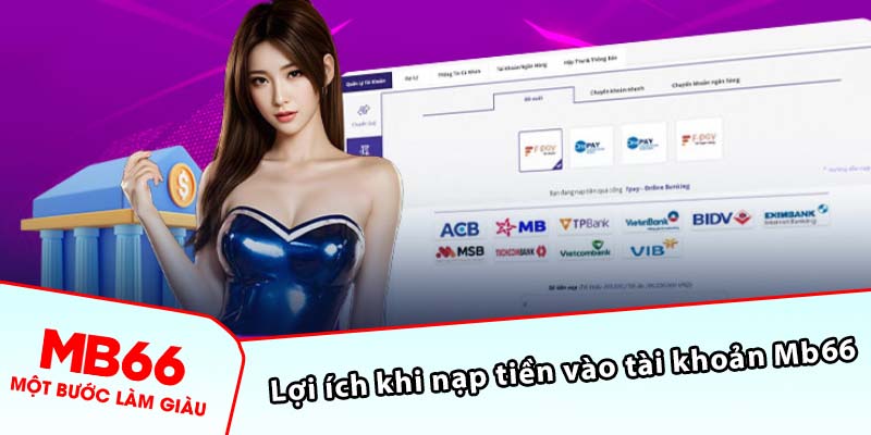 Lợi ích khi nạp tiền vào tài khoản Mb66