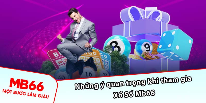 Những ý quan trọng khi tham gia Xổ Số Mb66