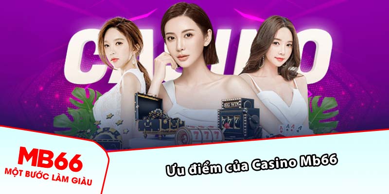 Ưu điểm của Casino Mb66