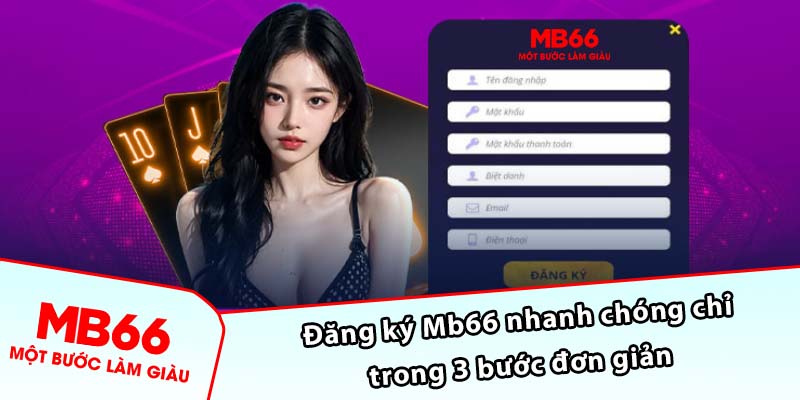 Đăng ký Mb66 nhanh chóng chỉ trong 3 bước đơn giản