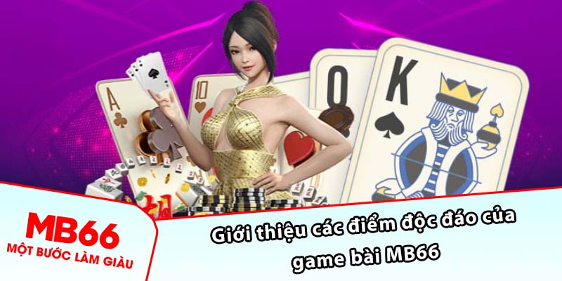 Giới thiệu các điểm độc đáo của game bài MB66