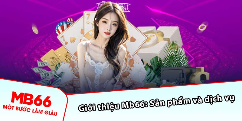 Giới thiệu Mb66: Sản phẩm và dịch vụ