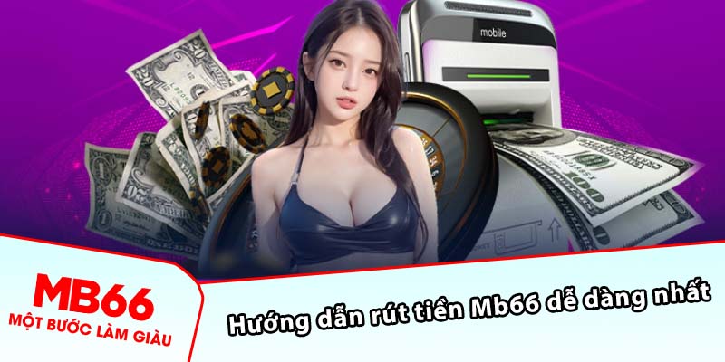 Hướng dẫn rút tiền Mb66 dễ dàng nhất