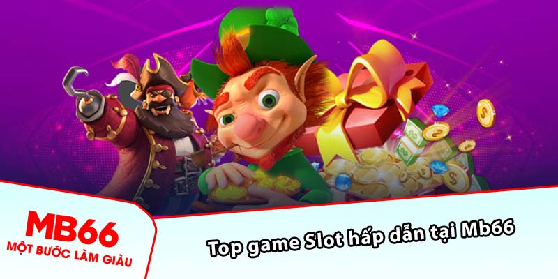 Top game Slot hấp dẫn tại Mb66